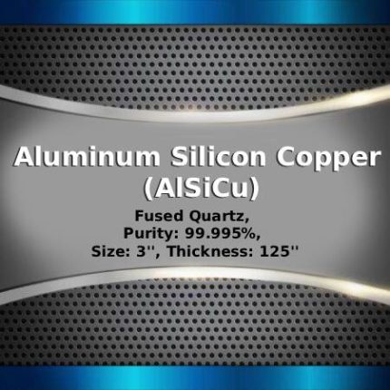 Aluminum Silicon Copper (AlSiCu) Sputtering Targets, Purity: 99.999%, Size: 3'', Thickness: 0.125''
