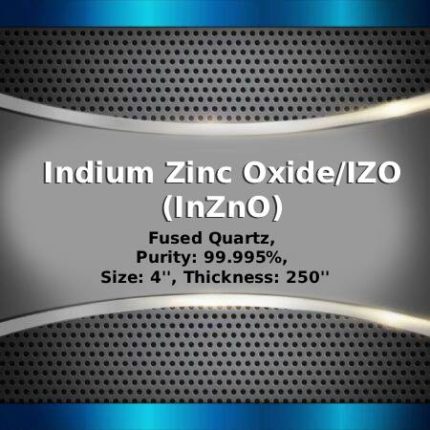 Indium Zinc Oxide/IZO (InZnO) Sputtering Targets, Purity: 99.99%, Size: 4'', Thickness: 0.250''