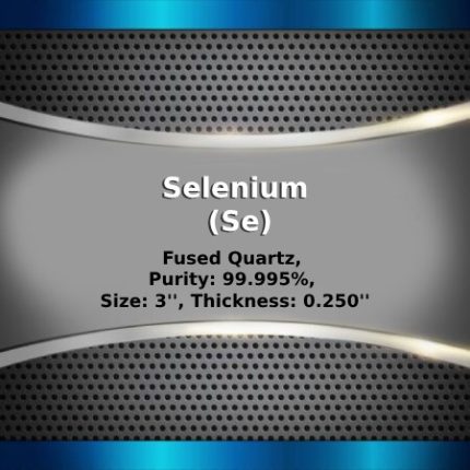 Selenium (Se) Sputtering Targets, Purity: 99.999%, Size: 3'', Thickness: 0.250''