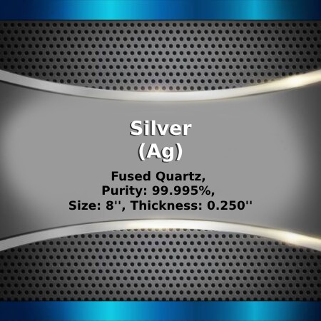 Silver (Ag) Sputtering Targets, Purity: 99.99%, Size: 8'', Thickness: 0.250''