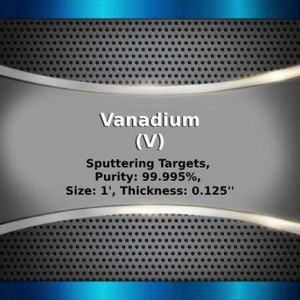 Vanadium (V) Sputtering Targets, Purity: 99.5%, Size: 1'', Thickness: 0.125''