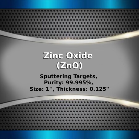 Zinc Oxide (ZnO) Sputtering Targets, Purity: 99.999%, Size: 1'', Thickness: 0.125''