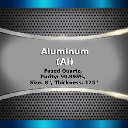 Aluminum (Al) Sputtering Targets, Purity: 99.99%, Size: 8'', Thickness: 0.125''