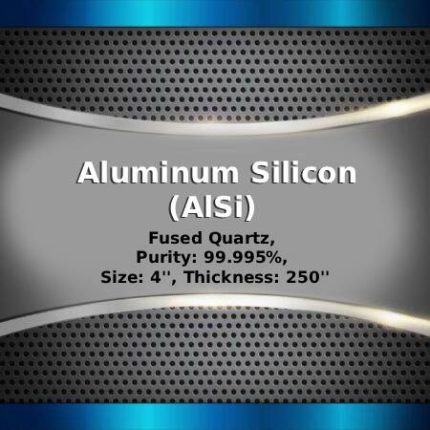 Aluminum Silicon (AlSi) Sputtering Targets, Purity: 99.999%, Size: 4'', Thickness: 0.250''