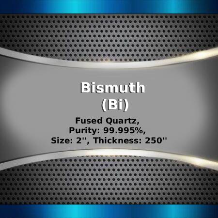 Bismuth (Bi) Sputtering Targets, Purity: 99.999%, Size: 2'', Thickness: 0.250''
