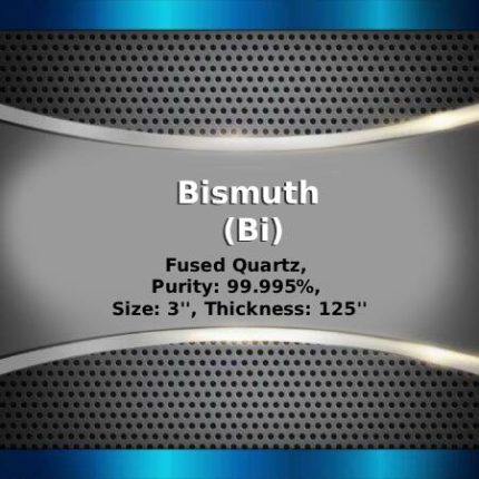 Bismuth (Bi) Sputtering Targets, Purity: 99.999%, Size: 3'', Thickness: 0.125''