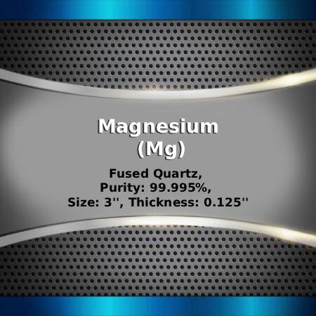 Magnesium (Mg) Sputtering Targets, Purity: 99.95%, Size: 3'', Thickness: 0.125''